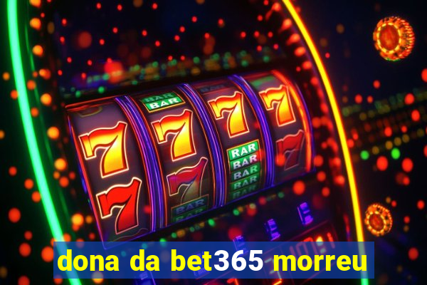 dona da bet365 morreu